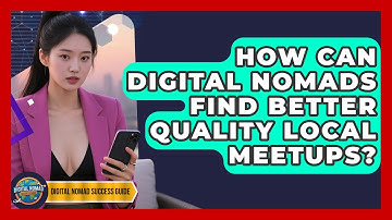 How Can Digital Nomads Find Better Quality Local Meetups? - Digital Nomad Success Guide