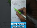 Tntet-paper-2, Maths, 2023,Tnpsc-group-2,2A, 4,1, DRB/SRB/DCCB, RRB JE DMS CMA CS MS, SSC-CGL, Trust