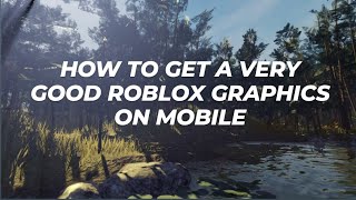 HOW TO GET A VERY GOOD ROBLOX GRAPHIC AND SHADERS ON MOBILE || ROBLOX