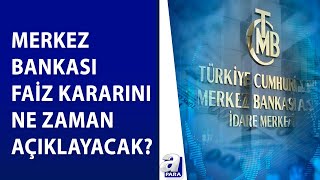 Gözler Merkez Bankasının Faiz Kararında Karar Ne Zaman Açıklanacak? A Para