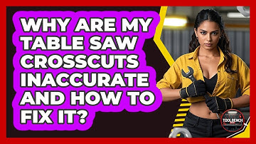 Why Are My Table Saw Crosscuts Inaccurate And How To Fix It? - ToolBench Pros