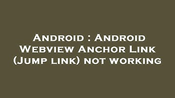 Android : Android Webview Anchor Link (Jump link) not working