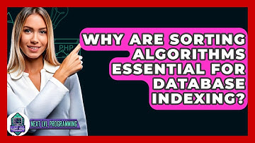 Why Are Sorting Algorithms Essential For Database Indexing? - Next LVL Programming