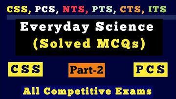 Everyday Science | Solved MCQs of Everyday Science | Past Papers | #CSS, #PCS | Part-2