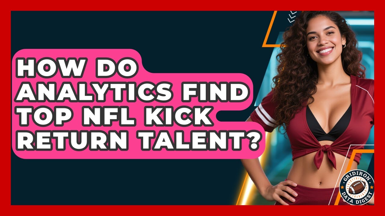 How Do Analytics Find Top NFL Kick Return Talent? - Gridiron Data Digest