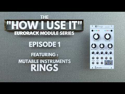 "How I Use It" The Eurorack Module Series EPISODE 1: featuring Mutable Instruments Rings