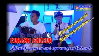 KUNAON ANJEUN || Maliq ibrahim Akustik person #oniaprak feat Vi,onk