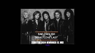 BAD ENGLISH  - MAKE LOVE LAST   (ZERO2TEN REWORKED XL MIX)