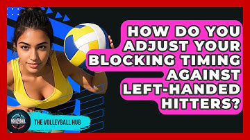 How Do You Adjust Your Blocking Timing Against Left-handed Hitters? - The Volleyball Hub