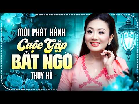 Bài Hát Mới Nhiều Người Chưa Từng Nghe - Cuộc Gặp Bất Ngờ - Thúy Hà | Top Nhạc Xưa Hay Nhất