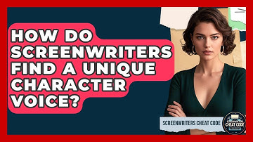 How Do Screenwriters Find A Unique Character Voice? - Screenwriter