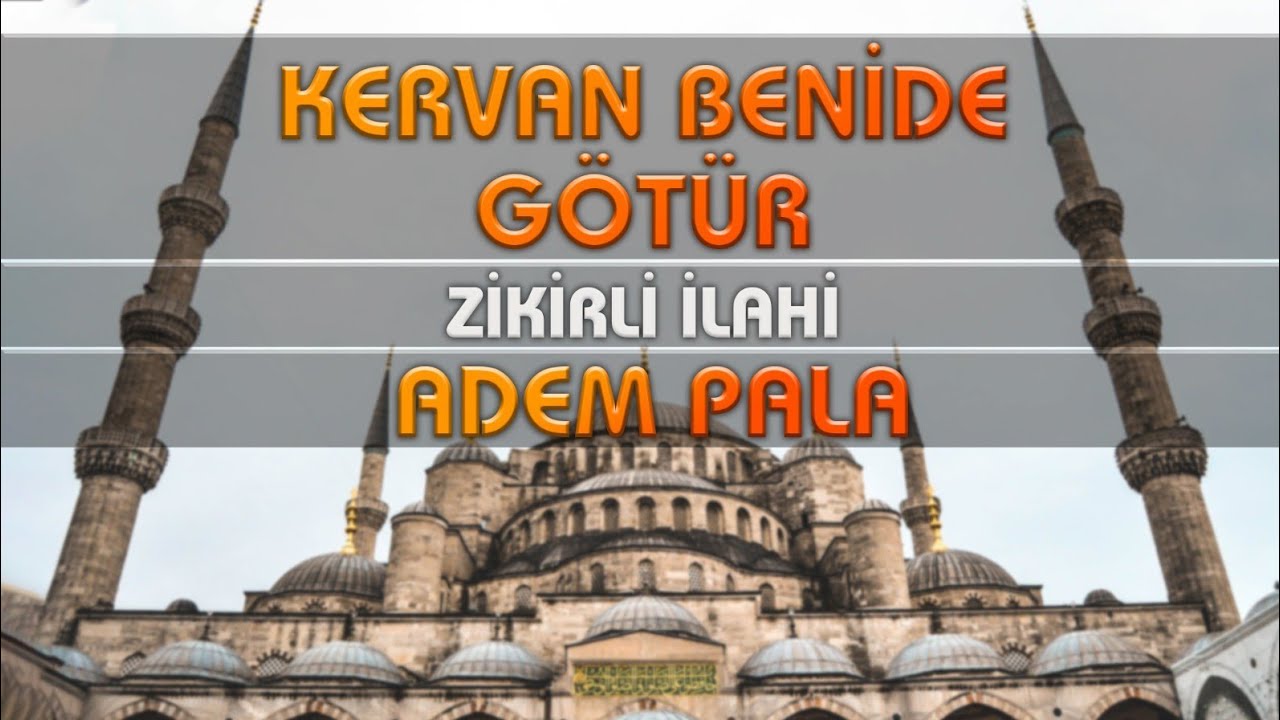 Kervan Beni de Götür | Zikirli İlahi | Adem Pala | Yeni Kayıt İlahi