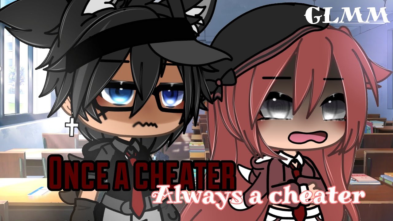 💔Once a Cheater,always a cheater💔 (It was just a mistake-...) ||GLMM|| gachalifemovie