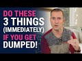 Do These 3 Things If You Get Dumped IMMEDIATELY Relationship Advice For Women By Mat Boggs Do These 3 Things If You Get Dumped IMMEDIATELY Relationship Advice For Women By Mat Boggs