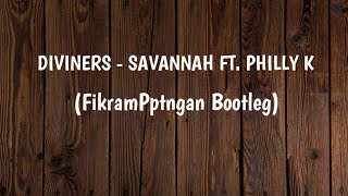 Diviners - Savannah ft. Philly K (FikramPptngan Bootleg) Funky Night New!!!