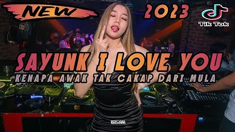 Thumbnail of DJ SAYUNK I LOVE YOU PART ll REMIX TIKTOK VIRAL 2023 FULL BASS DJ KENAPA AWAK TAK CAKAP DARI MULA