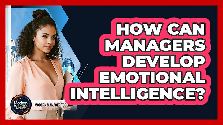 How Can Managers Develop Emotional Intelligence?