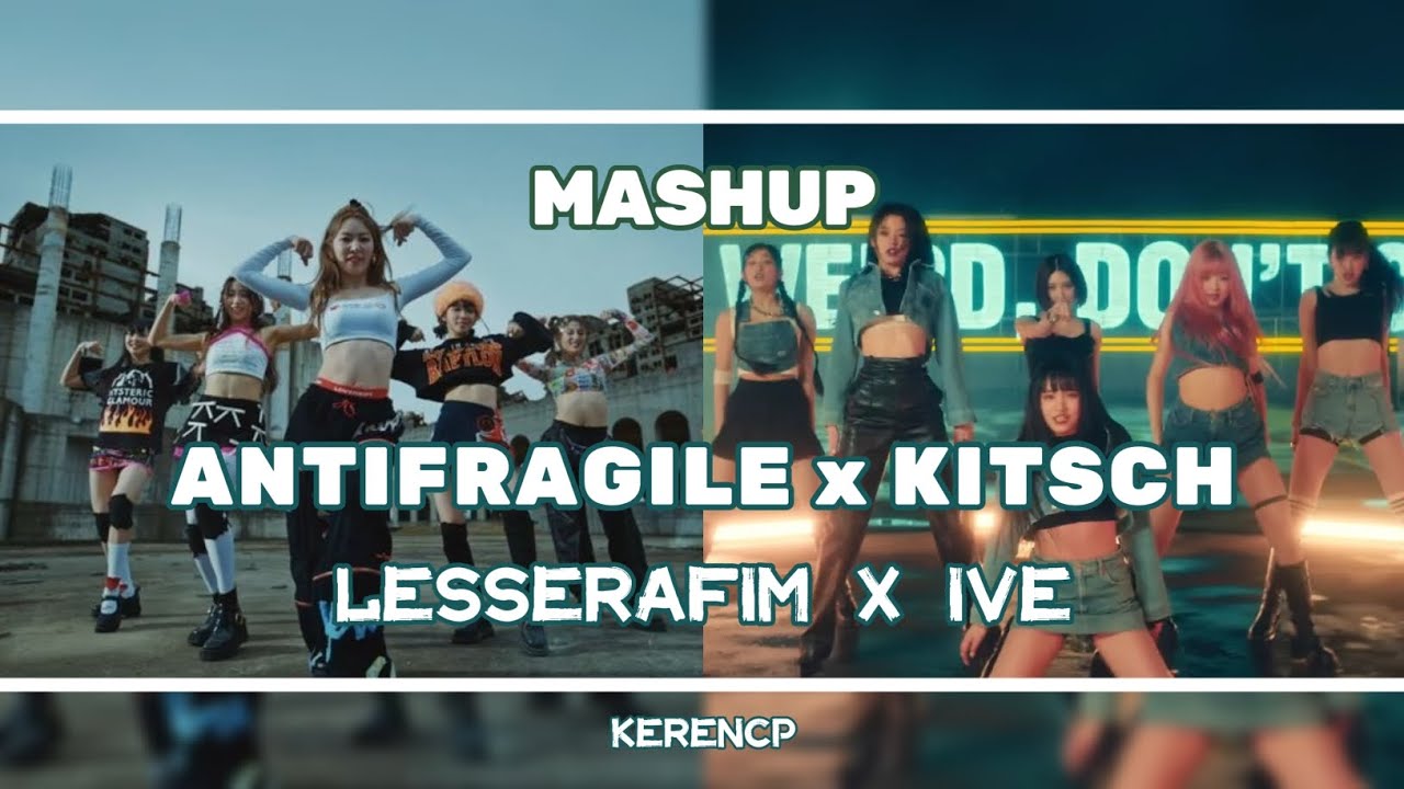 LESSERAFIM X IVE - 'Antifragile' x 'Kitsch' [MASHUP] - YouTube