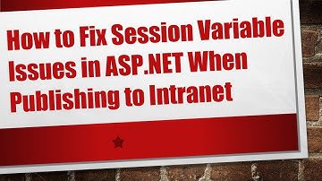 How to Fix Session Variable Issues in ASP.NET When Publishing to Intranet