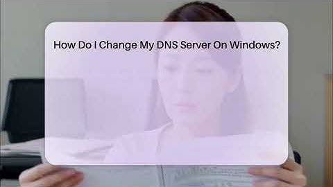 How Do I Change My DNS Server On Windows? - Your Computer Companion