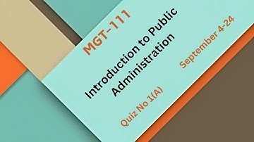 MGT-111 Introduction to Public Administration Quiz 1A ||Virtual University ||VU