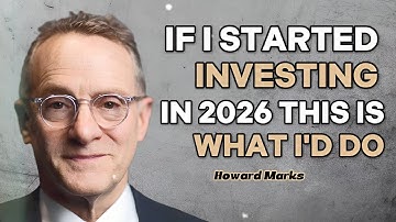 Howard Marks: If I Started Investing In 2026, This Is What I