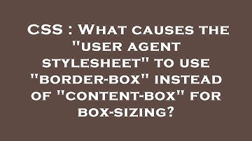 CSS : What causes the "user agent stylesheet" to use "border-box" instead of "content-box" for box-s