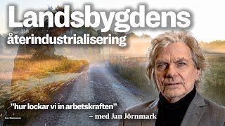 Landsbygdens återindustrialisering - med Jan Jörnmark