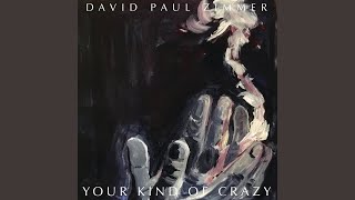 Video thumbnail of "David Paul Zimmer - Your Kind of Crazy"