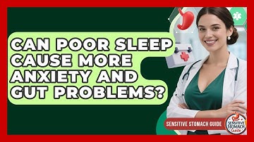 Can Poor Sleep Cause More Anxiety And Gut Problems? - Sensitive Stomach Guide