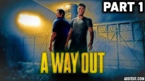 A Way Out Part 1 | welcome to prison