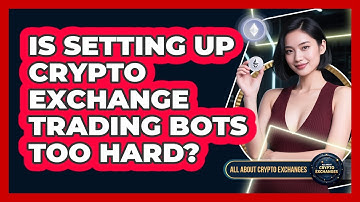Is Setting Up Crypto Exchange Trading Bots Too Hard? - All About Crypto Exchanges