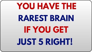 YOU HAVE THE RAREST BRAIN IF YOU GET JUST 5 RIGHT! 😱🧠