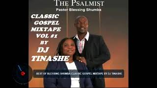 BEST OF BLESSING SHUMBA CLASSIC GOSPEL MIXTAPE BY DJ TINASHE(Kingdom Ambassador)