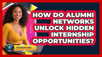 How Do Alumni Networks Unlock Hidden Internship Opportunities? - Internship Hero