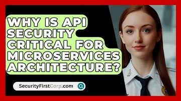 Why Is API Security Critical For Microservices Architecture? - SecurityFirstCorp.com