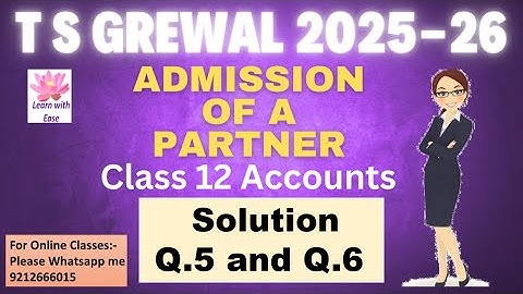Q5 and Q6 Admission Of A Partner| TS Grewal 2025-26| Ch 4| Class 12| Accounts@learnwithease