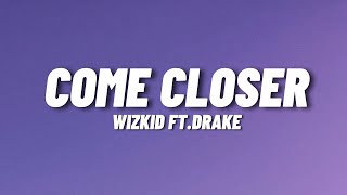 WizKid - Come Closer (Lyrics) ft. Drake