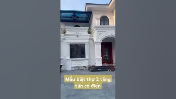 KIÊN VILLA | Biệt Thự Tân Cổ Điển 2 Tầng Đẹp Nhất Yên Dũng - Bắc Giang