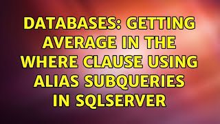 Databases: Getting average in the where clause using alias subqueries in sqlserver