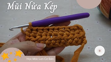 Học Móc Len Cơ Bản | Hướng Dẫn Móc Mũi Nửa Kép