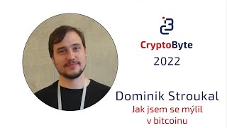 Dominik Stroukal - Jak jsem se mýlil v bitcoinu l CryptoByte 2022