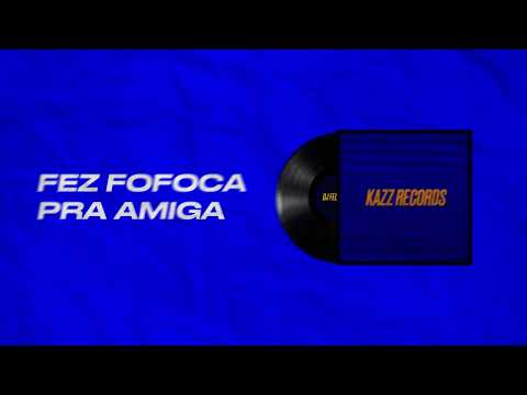FEZ FOFOCA PRA AMIGA - KAZZ RECORDS, MC GW MC DL 22 (MANDELA)