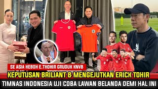 KEPUTUSAN GILAA ERICK TOHIR TADI MALAM! Timnas Indonesia Ujicoba Dengan Belanda & Kerjasama Dng KNVB