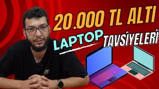 20.000 TL ALTI LAPTOP TAVSİYELERİ (AĞUSTOS 2023)