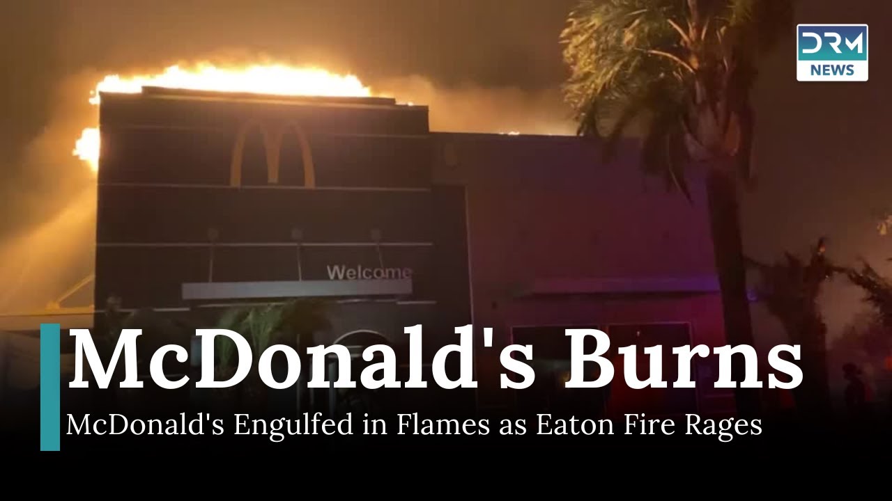 McDonald's in Flames as Eaton Fire Rages in Pasadena | DRM News | AL1I ...