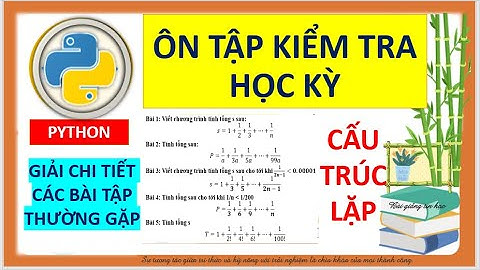 Ôn tập kiểm tra học kỳ về python|Hướng dẫn giải chi tiết các bài tập #kntt #kiemtrahocky