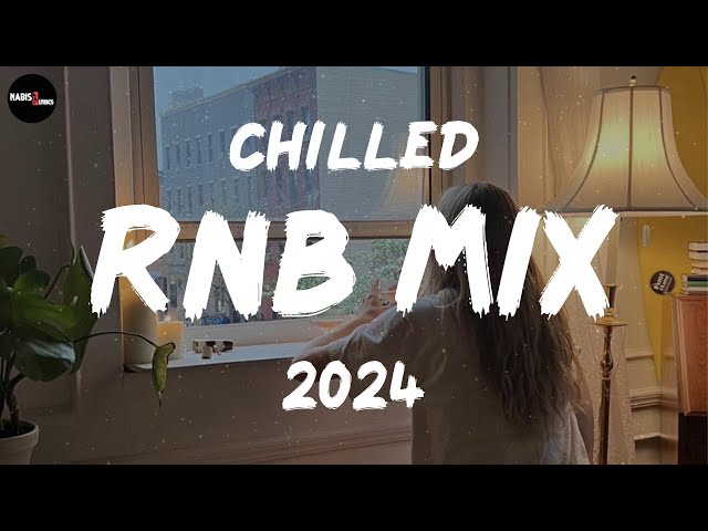 Chilled RnB Mix 2024 | Chilled R&B jams for your most relaxed moods - RnB Spotify Playlist 2024 class=