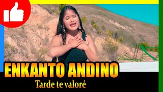 Video thumbnail of "🔴 TARDE TE VALORE - AGRUPACION ENKANTO ANDINO feat JASMIN ORE"