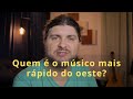 Quem é o músico mais rápido do oeste?